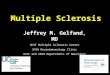 Multiple Sclerosis Jeffrey M. Gelfand, MD UCSF Multiple Sclerosis Center SFGH Neuroimmunology Clinic UCSF and SFGH Departments of Neurology