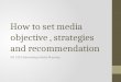 How to set media objective, strategies and recommendation AD 3102 Advertising Media Planning