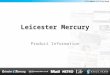 Leicester Mercury Product Information 1. Key information At the heart of all local trade the Leicester Mercury is the connector between local consumers