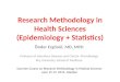 Research Methodology in Health Sciences (Epidemiology + Statistics) Önder Ergönül, MD, MPH Professor of Infectious Diseases and Clinical Microbiology Koç