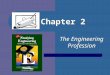 Chapter 2 The Engineering Profession. Chapter Overview What is Engineering? The Engineering Process Greatest Engineering Achievements of the 20 th Century