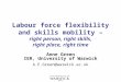 Labour force flexibility and skills mobility – right person, right skills, right place, right time Anne Green IER, University of Warwick A.E.Green@warwick.ac.uk