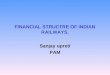 FINANCIAL STRUCTRE OF INDIAN RAILWAYS. Sanjay upreti PAM