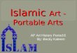 Islamic Art - Portable Arts AP Art History Period:6 By: Becky Kaleem
