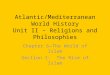 Atlantic/Mediterranean World History Unit II – Religions and Philosophies Chapter 6—The World of Islam Section 1: The Rise of Islam