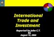 International Trade and Investment Reported by John C.T. Ko August 12, 2006