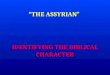 “THE ASSYRIAN” IDENTIFYING THE BIBLICAL CHARACTER
