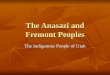 The Anasazi and Fremont Peoples The Indigenous People of Utah