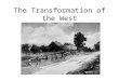 The Transformation of the West. West vs. South: 1877-1900 West –Linked to Industrial Future –Home to booming towns –Producing food and raw materials for