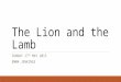 The Lion and the Lamb SUNDAY 17 TH MAY 2015 EMMA JENKINGS