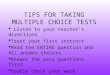 TIPS FOR TAKING MULTIPLE CHOICE TESTS  Listen to your teacher’s directions  Trust your first instinct  Read the ENTIRE question and ALL answer choices