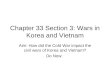 Chapter 33 Section 3: Wars in Korea and Vietnam Aim: How did the Cold War impact the civil wars of Korea and Vietnam? Do Now: