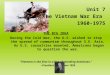 Unit 7 The Vietnam War Era 1960-1975 THE BIG IDEA During the Cold War, the U.S. wished to stop the spread of communism throughout S.E. Asia. As U.S. casualties