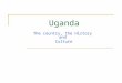 Uganda The country, the History and Culture. Equator Border countries: North: Sudan 435 km, East: Kenya 933 km, South: Rwanda 169 km, South: Tanzania