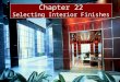 Chapter 22 Selecting Interior Finishes. Finishes Functional Parameters Durability Acoustical performance Fire safety Relationship to mech. & elect. services