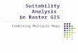 Suitability Analysis in Raster GIS Combining Multiple Maps