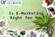 Is E-Marketing Right for You? Linda B. Landrum Regional Specialized Agent UF/IFAS North Florida REC – Suwannee Valley Linda B. Landrum Regional Specialized