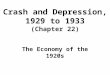 Crash and Depression, 1929 to 1933 (Chapter 22) The Economy of the 1920s