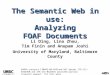 UMBC an Honors University in Maryland The Semantic Web in use: Analyzing FOAF Documents Li Ding, Lina Zhou, Tim Finin and Anupam Joshi University of Maryland,