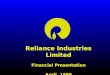 Reliance Industries Limited Financial Presentation April, 1999