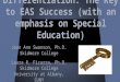 Differentiation: The Key to EAS Success (with an emphasis on Special Education) Joan Ann Swanson, Ph.D. Skidmore College Laura R. Ficarra, Ph.D. Skidmore