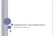 A SSISTIVE T ECHNOLOGY Suffolk Public Schools. W HAT IS A SSISTIVE T ECHNOLOGY ? IDEA 2004 defines assistive technology services (AT) as “Assistive technology