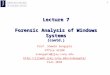 1 Lecture 7 Forensic Analysis of Windows Systems (contd.) Prof. Shamik Sengupta Office 4210N ssengupta@jjay.cuny.edu