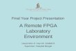 Final Year Project Presentation A Remote FPGA Laboratory Environment David Hehir 4 th Year EE 03460673 Supervisor: Fearghal Morgan