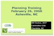 Planning Training February 26, 2010 Asheville, NC Bill Duston, AICP Centralina COG Charlotte, NC 1