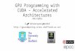 GPU Programming with CUDA – Accelerated Architectures Mike Griffiths GPUComputing@Sheffield