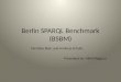 Berlin SPARQL Benchmark (BSBM) Presented by: Nikhil Rajguru Christian Bizer and Andreas Schultz