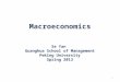 Macroeconomics Se Yan Guanghua School of Management Peking University Spring 2013 1