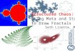 Structured Chaos: Using Mata and Stata to Draw Fractals Seth Lirette, MS