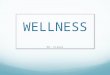 WELLNESS Mr. Fisher. What is Health? Health is.... Health really is a total sense of Wellness, including Body, Mind, Heart, and Soul