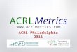 Www.acrlmetrics.com ACRLMetrics ACRL Philadelphia 2011