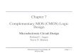 Microelectronic Circuit Design, 4E McGraw-Hill Chap 7 - 1 Chapter 7 Complementary MOS (CMOS) Logic Design Microelectronic Circuit Design Richard C. Jaeger