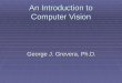 An Introduction to Computer Vision George J. Grevera, Ph.D