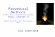 Procedural Methods (with a focus on particle systems) Angel, Chapter 11 slides from AW, open courseware, etc. CSCI 6360/4360