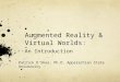 Augmented Reality & Virtual Worlds: An Introduction Patrick O’Shea, Ph.D. Appalachian State University