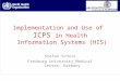 Implementation and Use of ICPS in Health Information Systems (HIS) Stefan Schulz Freiburg University Medical Center, Germany