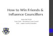 How to Win Friends & Influence Councillors Helen Ball FILCM Town Clerk – Shrewsbury Town Council SLCC – Larger Councils Champion