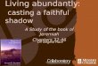 Living abundantly: casting a faithful shadow Dr. Angela Hare A Study of the book of Jeremiah Chapters 32-46