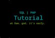 SQL | PHP Tutorial at 8am. god, it’s early.. SQL intro There are many different versions of SQL available for usage. Oracle MySQL SQLite DB2 Mimer The