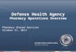 Governance Transition Defense Health Agency Pharmacy Operations Overview Pharmacy Shared Services October 31, 2013