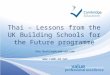 Thai – Lessons from the UK Building Schools for the Future programme Dan.Buckley@camb-ed.com 