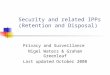 Security and related IPPs (Retention and Disposal) Privacy and Surveillance Nigel Waters & Graham Greenleaf Last updated October 2008