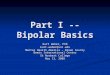 Part I -- Bipolar Basics Kurt Weber, PhD kurt.weber@snc.edu Mental Health America – Brown County Bemis International Center St Norbert College May 13,