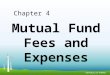 Mutual Fund Fees and Expenses Chapter 4. Mutual Fund Fees and Expenses The fees and expenses paid by mutual fund investors take multiple forms. Some charges