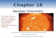 Chapter 18 Introduction to General, Organic, and Biochemistry 10e John Wiley & Sons, Inc Morris Hein, Scott Pattison, and Susan Arena Nuclear Chemistry