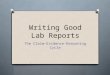 Writing Good Lab Reports The Claim-Evidence-Reasoning Cycle